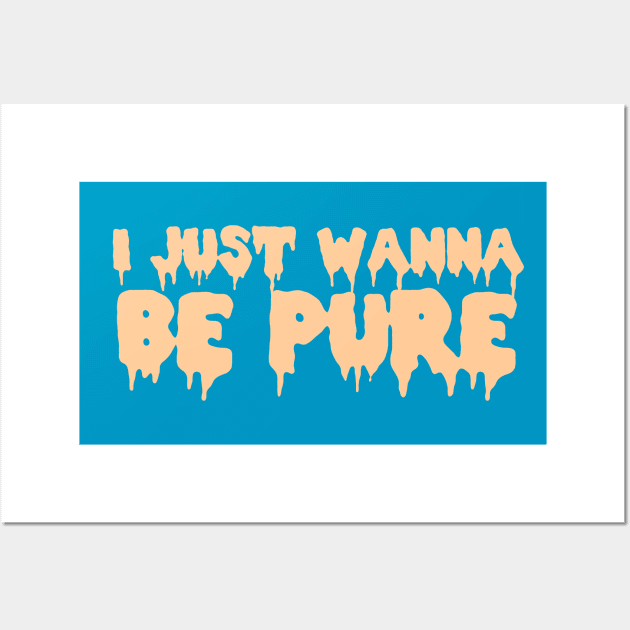 I Just Wanna Be Pure Wall Art by LordNeckbeard